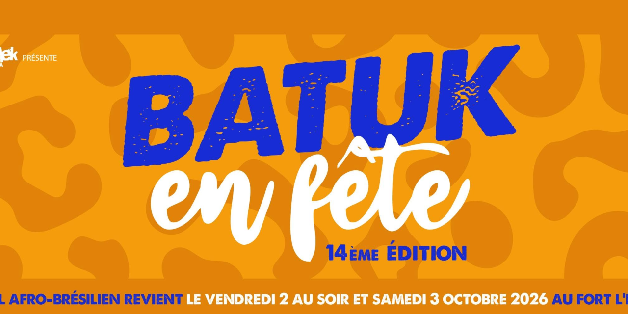 Batuk en fête 2026 : Quand l&rsquo;Afrique et le Brésil font battre le cœur du Fort l&rsquo;Écluse